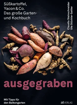 Ausgegraben - Süßkartoffel, Yacon & Co.