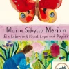 Maria Sibylla Merian - Ein Leben mit Pinsel, Lupe und Papier
