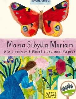 Maria Sibylla Merian - Ein Leben mit Pinsel, Lupe und Papier