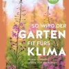 So wird der Garten fit fürs Klima