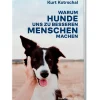 Warum Hunde uns zu besseren Menschen machen